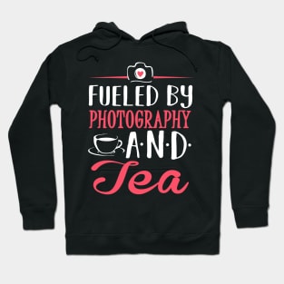 Fueled by Photography and Tea Hoodie